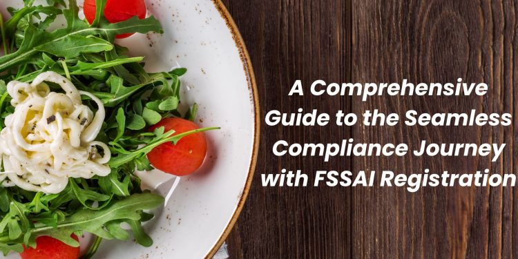 A Comprehensive Guide to the Seamless Compliance Journey with FSSAI Registration