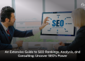 An Extensive Guide to SEO Rankings, Analysis, and Consulting: Uncover SEO's Power