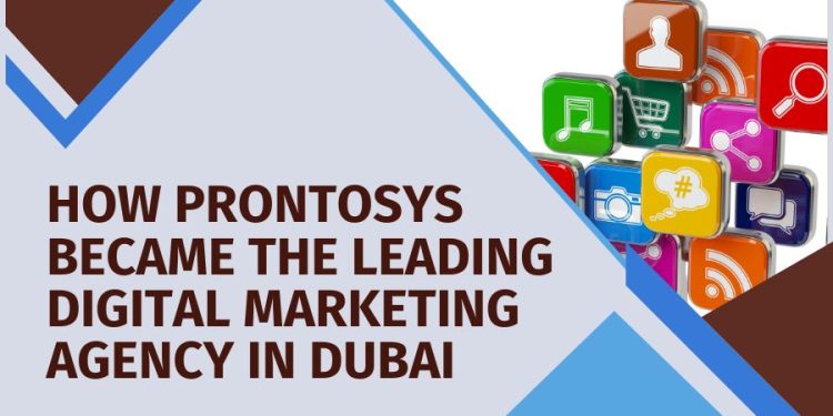 How Prontosys Became the Leading Digital Marketing Agency in Dubai