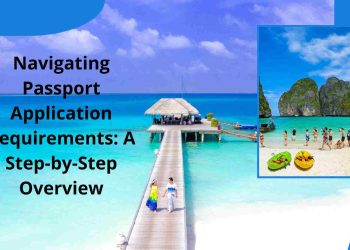 Navigating Passport Application Requirements A Step-by-Step Overview