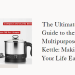 The Ultimate Guide to the Multipurpose Kettle: Making Your Life Easier