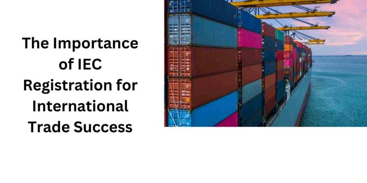 The Importance of IEC Registration for International Trade Success