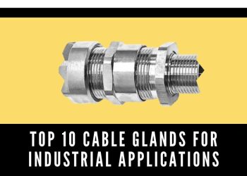 Top 10 Cable Glands for Industrial Applications