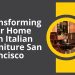 Transforming Your Home with Italian Furniture San Francisco