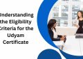 Understanding the Eligibility Criteria for the Udyam Certificate