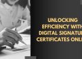 Unlocking Efficiency with Digital Signature Certificates Online